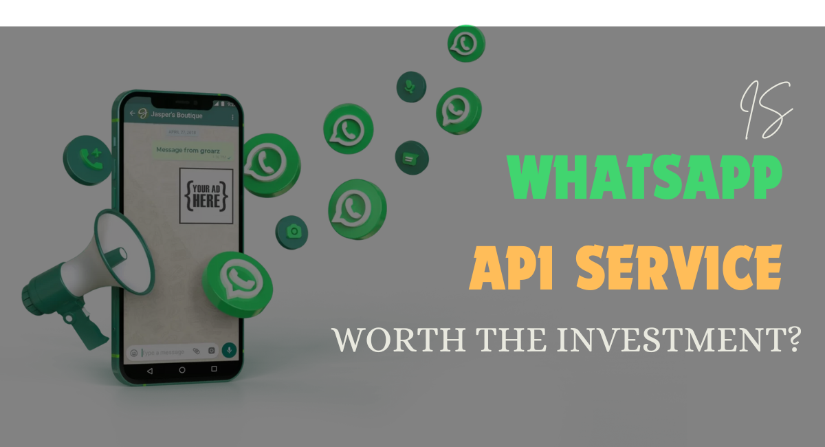 is whatsapp bulk message api service worth the investment