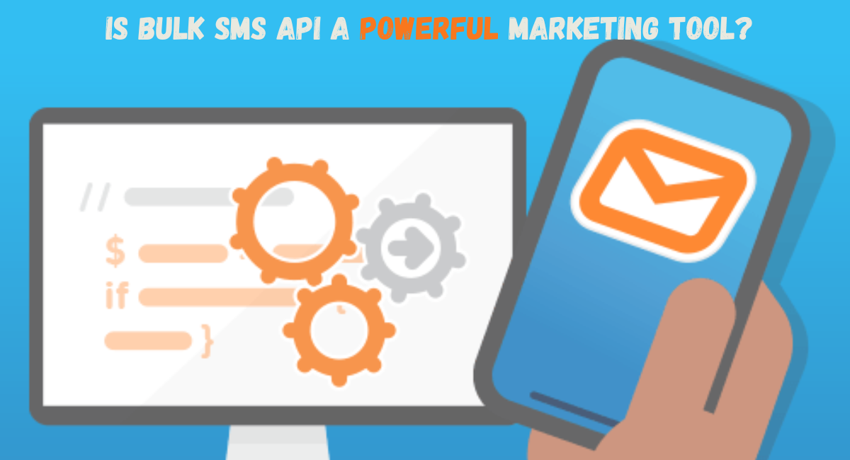 why bulk sms api is a powerful marketing tool in todays marketing scenario